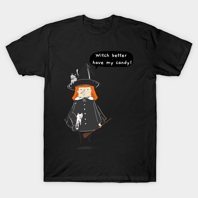 Halloween Witch Better Have My Candy T-Shirt by WPKs Design & Co